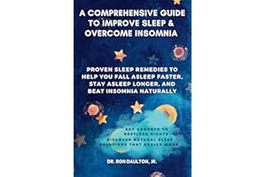 A Comprehensive Guide to Improve Sleep and Overcome Insomnia: Proven Sleep Remedies to Help You Fall Asleep Faster, Stay Asle