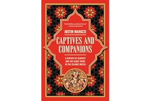Captives and Companions: A History of Slavery and the Slave Trade in the Islamic World