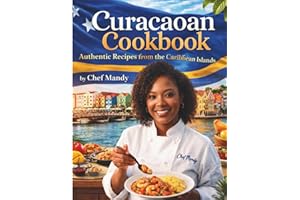 Curacaoan Cookbook: Authentic Recipes From the Caribbean island