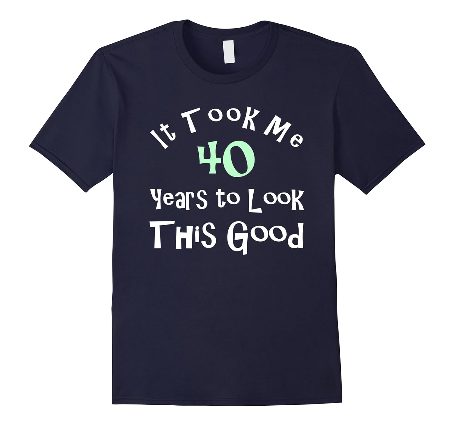 Birthday 40 Years to Look this Good Funny Gift T shirt-ANZ