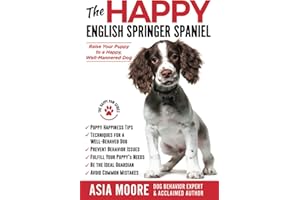 The Happy English Springer Spaniel: Raise your Puppy to a Happy, Well-Mannered Dog (The Happy Paw Series)