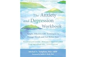 The Anxiety and Depression Workbook: Simple, Effective CBT Techniques to Manage Moods and Feel Better Now