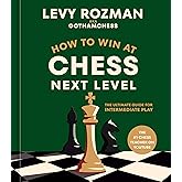 How to Win at Chess, Next Level: The Ultimate Guide for Intermediate Play