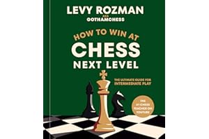 How to Win at Chess, Next Level: The Ultimate Guide for Intermediate Play