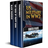 US Military in WW2: Fighter Pilots (Annotated): Black Thursday, The Saga of Pappy Gunn and Thunderbolt! book cover US Military in WW2: Fighter Pilots (Annotated): Black Thursday, The Saga of Pappy Gunn and Thunderbolt! book cover
