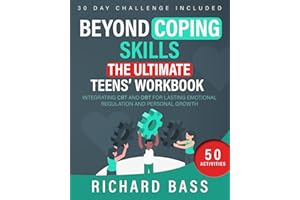 Beyond Coping Skills: The Ultimate Teens' Workbook: Integrating CBT and DBT for Lasting Emotional Regulation and Personal Gro
