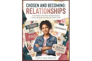 Chosen and Becoming: Relationships: A 12-Week Christian Devotional & Vision Board Journey for Teen Girls