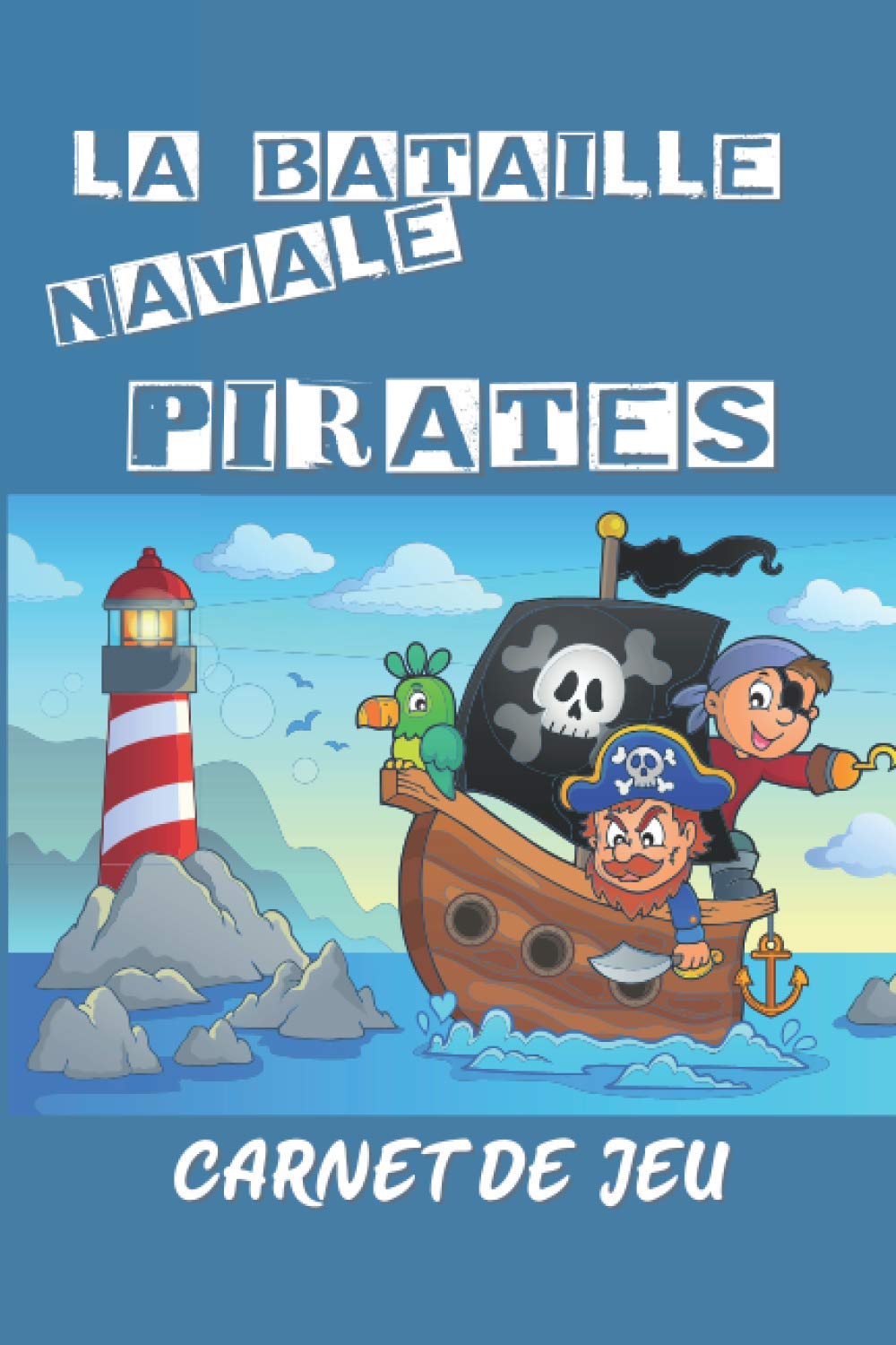 La Bataille Navale Des Pirates Carnet De Jeu Cahier D Activite Avec 100 Parties Pour Jouer En Voyage Au Jeu Mythique Pour Adulte Et Enfant Petit Format 6x9 French Edition Editions