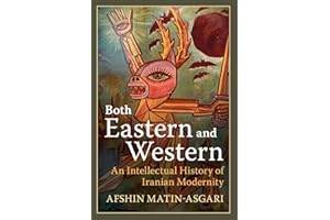 Both Eastern and Western: An Intellectual History of Iranian Modernity