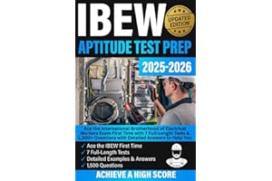IBEW Aptitude Test Prep: Ace the International Brotherhood of Electrical Workers Exam First Time, with 7 Full-Length Tests & 1,500+ Questions with Detailed Answers to Help You Achieve a High Score