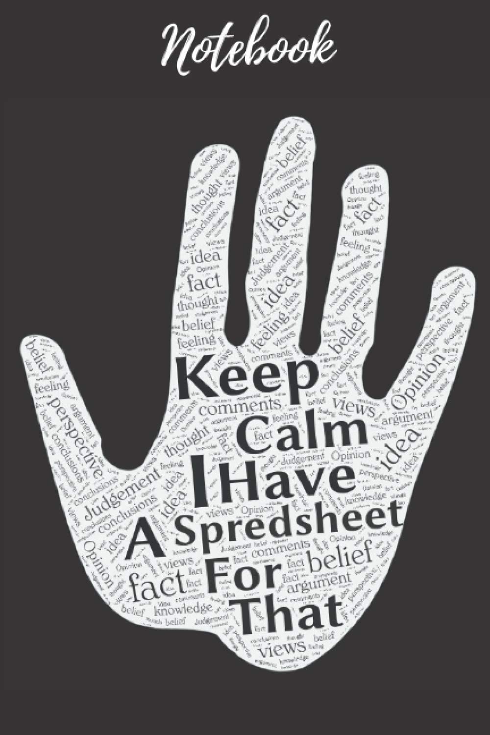 Notebook: Keep Calm I Have A Spreadsheet For That - Funny notebooks, Office Notebook, Gag Gift Journal For Coworkers, Classmates, Boss: 6 x 9 Blank Lined Book, Wide Ruled.