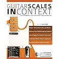 Guitar Scales in Context: A practical encyclopaedia and playing guide to musically learn scales on guitar (Learn Guitar Theory and Technique)
