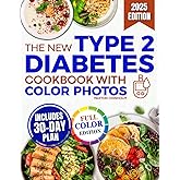 The New Type 2 Diabetes Cookbook With Color Photos: Easy, Budget-Friendly Recipes to Balance Blood Sugar, Lose Weight Naturally, and Cook With Confidence Even if You're Newly Diagnosed