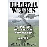 Our Vietnam Wars: as told by 100 veterans who served