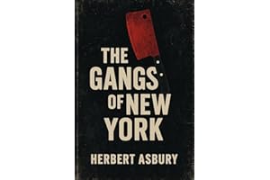 The Gangs of New York: An Informal History of the Underworld
