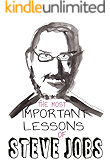 Steve Jobs: 11 The Most Important Life And Business Lessons Of Steve Jobs