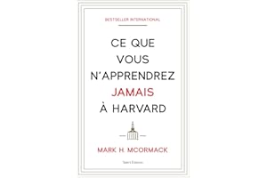 Ce que vous n'apprendrez jamais à Harvard (French Edition)
