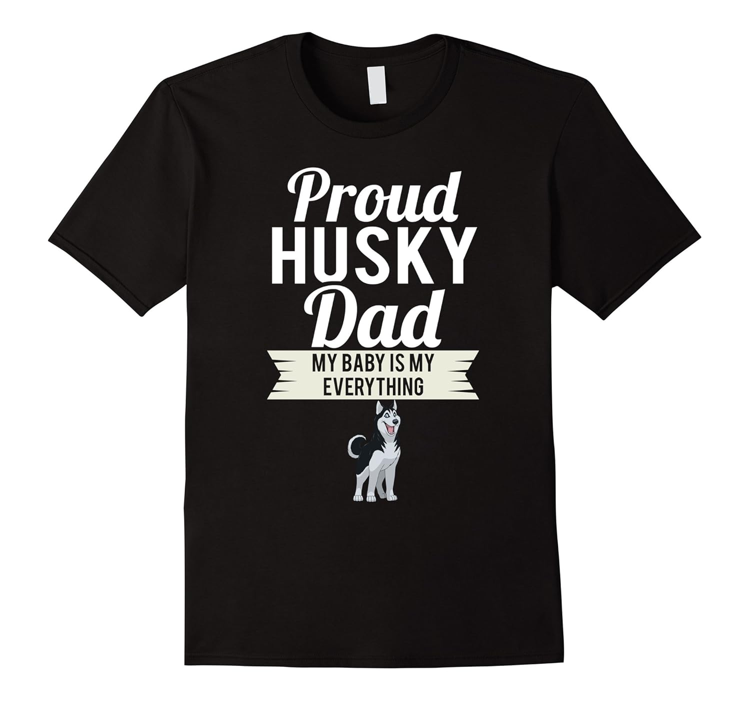 Proud Husky Dad My Baby Is My Everything-anz