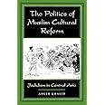 The Politics of Muslim Cultural Reform: Jadidism in Central Asia (Comparative Studies on Muslim Societies) (Volume 27)