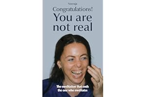 Congratulations! You are not real: The meditation that ends the one who meditates