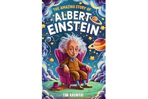 The Amazing Story of Albert Einstein: Book for Curious Kids on the Science, Life, and Legacy of a Genius (Legends Who Changed the World)