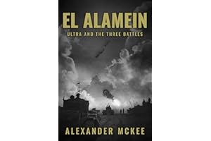 El Alamein: Ultra and the Three Battles (Alexander McKee Presents: Key Engagements in World War II)