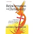 Reincarnation in Christianity: A New Vision of the Role of Rebirth in Christian Thought (Quest Books)