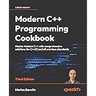 Modern C++ Programming Cookbook: Master Modern C++ with comprehensive solutions for C++23 and all previous standards