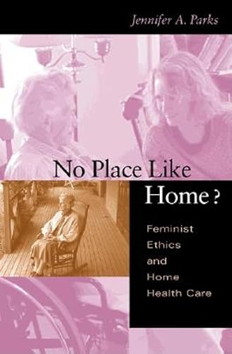 Download No Place Like Home: Feminist Ethics and Home Health Care PDF