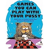 Games You Can Play with Your Pussy: And Lots of Other Stuff Cat Owners Should Know