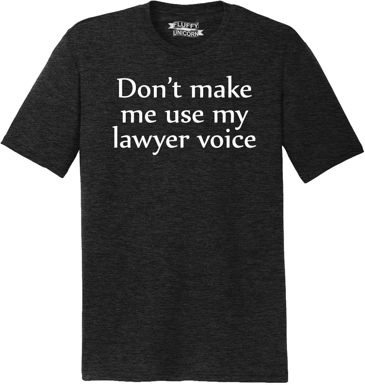 Comical Shirt Mens Don't Make Me Use My Lawyer Voice Tri-Blend Tee