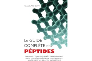 Le Guide Complète des Péptides: Découvrez Comment les Péptides Accroissent votre Vitalité, Accélèrent la Récupération et Sout