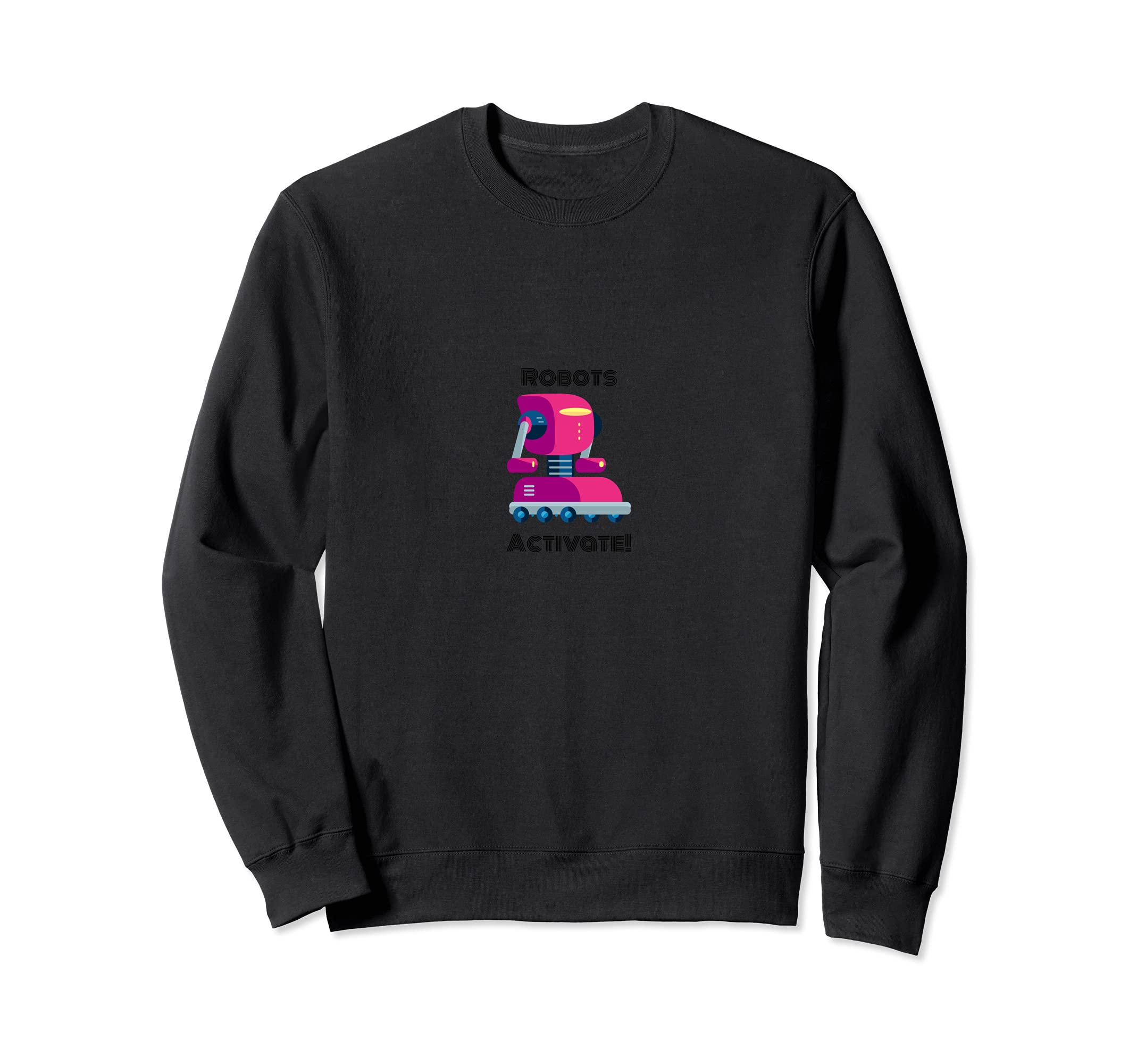 robots activate Sweatshirt