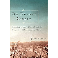 On Dupont Circle: Franklin and Eleanor Roosevelt and the Progressives Who Shaped Our World book cover On Dupont Circle: Franklin and Eleanor Roosevelt and the Progressives Who Shaped Our World book cover