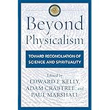 Beyond Physicalism: Toward Reconciliation of Science and Spirituality