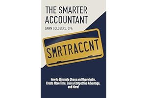 The Smarter Accountant: How To Eliminate Stress and Overwhelm, Create More Time, Gain a Competitive Advantage, and More!