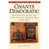 Chants Democratic: New York City and the Rise of the American Working Class, 1788-1850, 20th Anniversary Edition