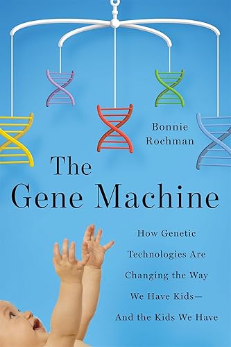 Download The Gene Machine: How Genetic Technologies Are Changing the Way We Have Kids - and the Kids We Have PDF
