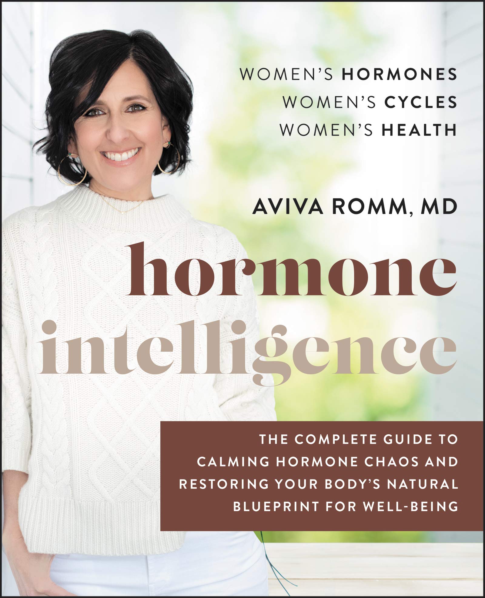 Hormone Intelligence The Complete Guide To Calming Hormone Chaos And Restoring Your Body S Natural Blueprint For Well Being Romm M D Aviva 9780062796219 Amazon Com Books