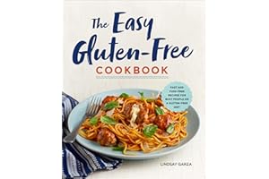 The Easy Gluten-Free Cookbook: Fast and Fuss-Free Recipes for Busy People on a Gluten-Free Diet