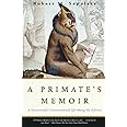 A Primate's Memoir: A Neuroscientist's Unconventional Life Among the Baboons