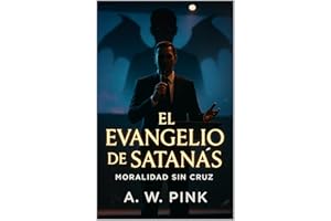 El Evangelio de Satan��s: Moralidad sin cruz (Spanish Edition)
