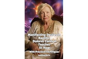 Manifesting Desires in Reality: Dolores Cannon Teaches Us How: With Practical Techniques