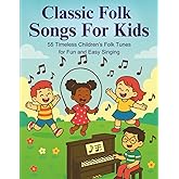 Classic Folk Songs For Kids: 55 Timeless Children’s Folk Tunes for Fun and Easy Singing