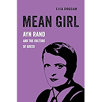 Mean Girl: Ayn Rand and the Culture of Greed (American Studies Now: Critical Histories of the Present Book 8) book cover Mean Girl: Ayn Rand and the Culture of Greed (American Studies Now: Critical Histories of the Present Book 8) book cover