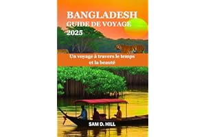 BANGLADESH GUIDE DE VOYAGE 2025: Un voyage à travers le temps et la beauté