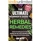 The Ultimate Beginner’s Guide to Herbal Remedies: Unlock the healing power of natural remedies with safe, easy and affordable recipes for everyday ailments and lasting wellness