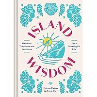 Island Wisdom: Hawaiian Traditions and Practices for a Meaningful Life