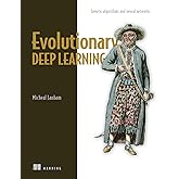 Evolutionary Deep Learning: Genetic algorithms and neural networks