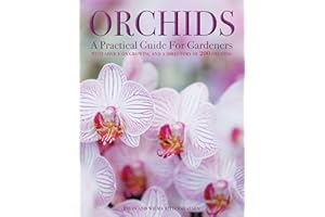 Orchids: A Practical Guide for Gardeners: With Advice On Growing, A Directory Of 200 Orchids, and 600 Color Photographs